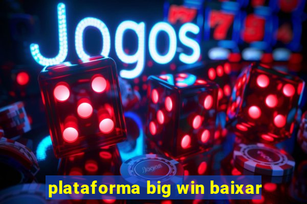 plataforma big win baixar